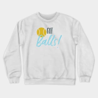 Tennis Got Balls Crewneck Sweatshirt